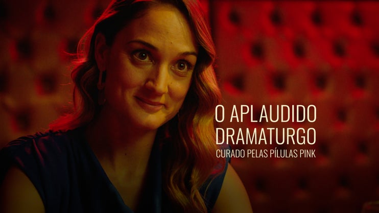 Play | O Aplaudido Dramaturgo Curado Pelas Pílulas Pink