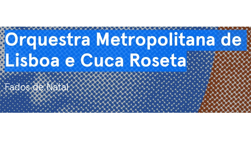Orquestra Metropolitana de Lisboa e Cuca Roseta – “Fados de Natal”