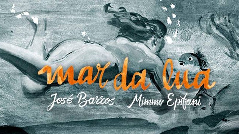 José Barros e Mimmo Epifani  – “Mar da Lua”