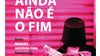 Imagem de Apoio A1: “Ainda Não é O Fim”
