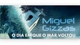 Imagem de Miguel Gizzas: “O dia em que o mar voltou”