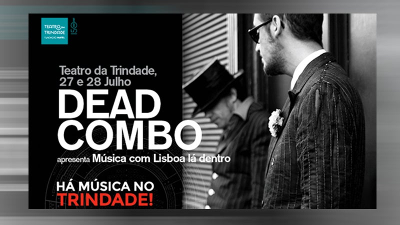 Há Música no Trindade e Dead Combo em Lisboa!