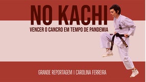 Imagem de “No Kachi: vencer o cancro em tempo de pandemia” – Grande Reportagem