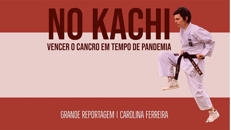 “No Kachi: vencer o cancro em tempo de pandemia” – Grande Reportagem