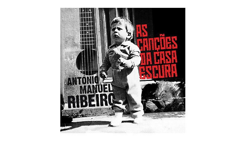António Manuel Ribeiro – “As Canções da Casa Escura”