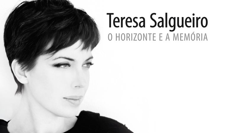 Teresa Salgueiro: O Horizonte e a Memória