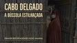 Imagem de Grande Reportagem Antena 1: “Cabo Delgado, a Bússola Estilhaçada”