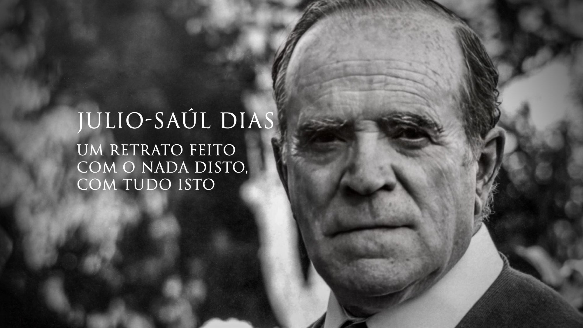 Imagem promo de Julio-Saúl Dias: Um Retrato Feito com o Nada Disto, Com Tudo Isto