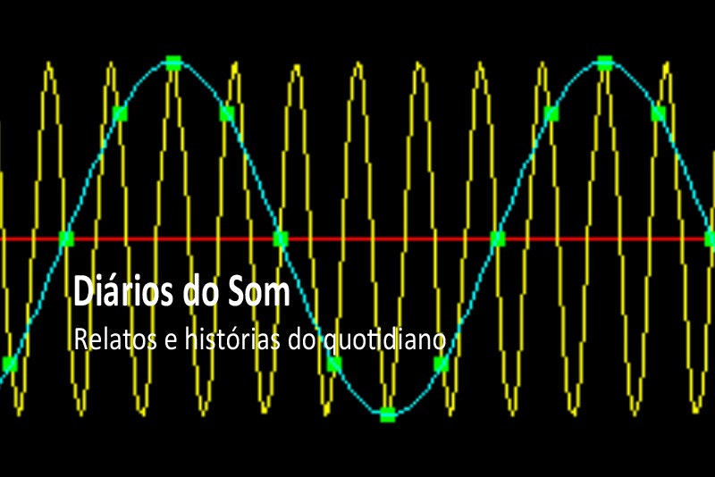 Diários do Som – Relatos e histórias do quotidiano | 4 a 22 Julho