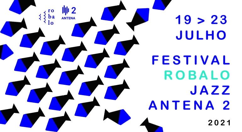 Festival Robalo Jazz Antena 2 | 19 a 23 Julho | 18h00 | 19h30 Festival Robalo Jazz Antena 2 | 19 a 23 Julho | 18h00 | 19h30
