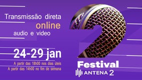 Festival Antena 2 |  Emissão TV / Live Stream | 24 a 27 Janeiro 18h00 | 28 e 29 Janeiro  14h00
