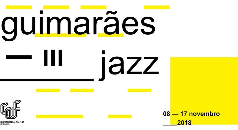 Guimarães Jazz | 8 a 17 Novembro Guimarães Jazz | 8 a 17 Novembro