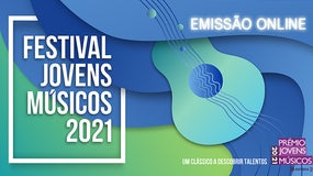 Festival Jovens Músicos | Emissão Online / Live Stream | 30 Setembro, 1 e 2 Outubro