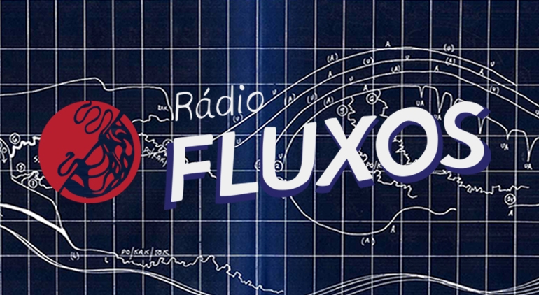 Rádio Fluxos | 5, 12, 19 e 26 Junho 14h00 Rádio Fluxos | 5, 12, 19 e 26 Junho 14h00