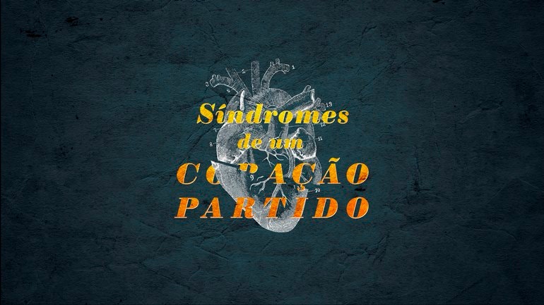 Síndromes de um Coração Partido | 6, 13, 20, 27 Fevereiro | 19h00