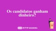 Os candidatos ganham dinheiro? (vídeo)