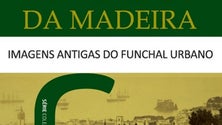 Imagens antigas retratam com rigor histórico o Funchal