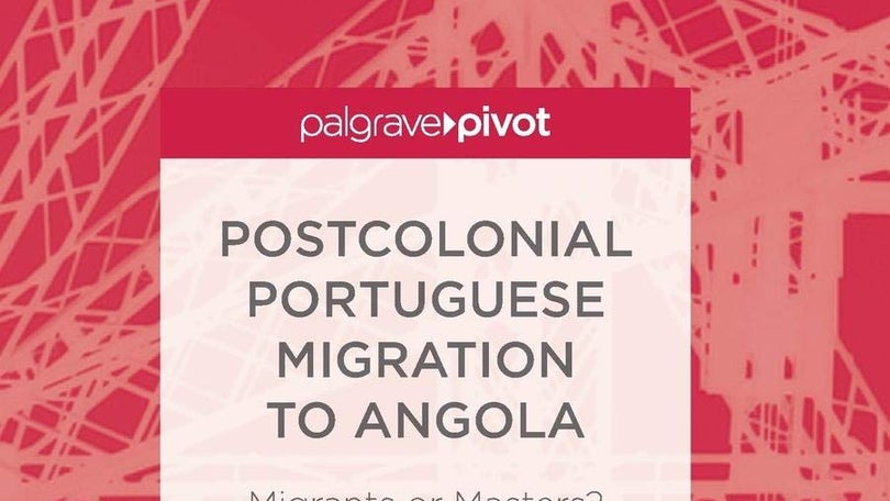 Imagem de Postcolonial Portuguese Migration to Angola: Migrants or Masters? –