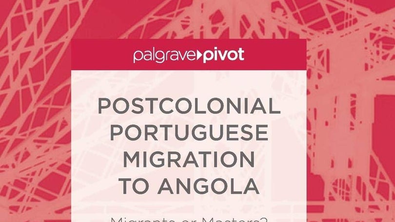 Postcolonial Portuguese Migration to Angola: Migrants or Masters? –