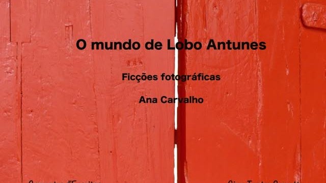 Exposição : O Mundo de Lobo Antunes – ficções fotográficas
                  de Ana Carvalho