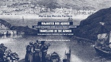 Maria Mercês Pacheco apresenta livro “Viajantes nos Açores” (Vídeo)