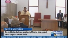 O Monte já tem uma capela mortuária (Vídeo)