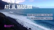 “Até já, Madeira”- Grande Reportagem Antena 1 Madeira (Áudio)