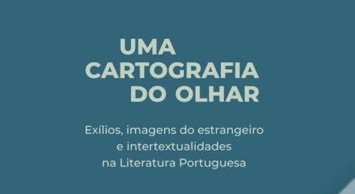 Dora Nunes Gago: Uma cartografia do olhar: exílios, imagens do estrangeiro e intertextualidades na Literatura Portuguesa