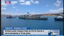 Imagem de A Corveta “Pereira D’Eça” chegou ontem ao Porto Santo e será afundada dia 13 de Julho (Vídeo)