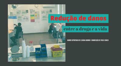 Redução de Danos: entre a droga e a vida, Grande Reportagem Antena1 de Cláudia Godinho