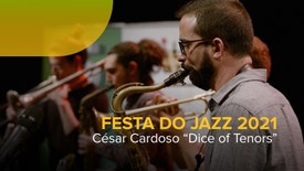 Festa do Jazz 2021 - Concertos - César Cardoso "Dice of Tenors"