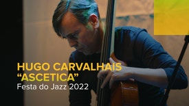 Festa do Jazz 2022 - Hugo Carvalhais "Ascetica"