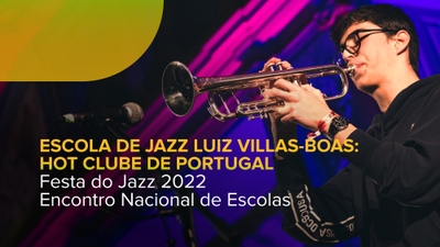 Festa do Jazz 2022 - Encontro Nacional d - Escola de Jazz Luiz Villas-Boas - Hot Clube de Portugal