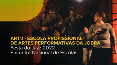 Festa do Jazz 2022 - Encontro Nacional d - ART'J - Escola Profissional de Artes Performativas da JOBRA