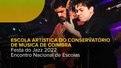 Festa do Jazz 2022 - Encontro Nacional d - Escola Artística do Conservatório de Música de Coimbra