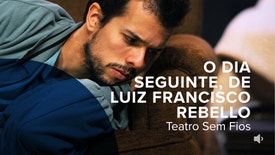 Teatro Sem Fios - 'O dia seguinte' de Luiz Francisco Rebello
