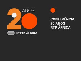 Conferência 20 Anos RTP África: - Conferência 20 Anos RTP África